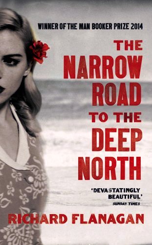 The Narrow Road to the Deep North, by Richard Flanagan.-A short&nbsp;review